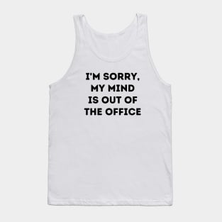 I'm Sorry, My Mind is out of the Office Tank Top